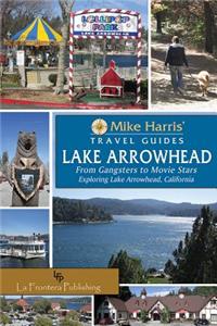 Lake Arrowhead: From Gangsters to Movie Stars, Exploring Lake Arrowhead, California