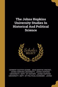 Johns Hopkins University Studies In Historical And Political Science