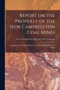 Report on the Property of the New Campbellton Coal Mines [microform]