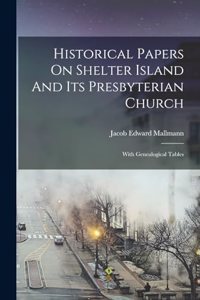 Historical Papers On Shelter Island And Its Presbyterian Church