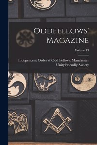 Oddfellows' Magazine; Volume 13