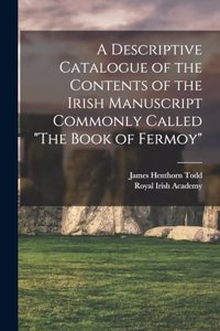 Descriptive Catalogue of the Contents of the Irish Manuscript Commonly Called The Book of Fermoy