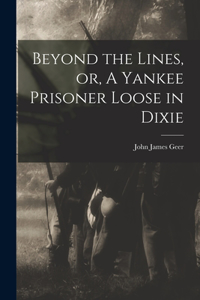 Beyond the Lines, or, A Yankee Prisoner Loose in Dixie