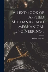 Text-book of Applied Mechanics and Mechanical Engineering ..