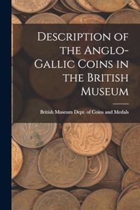 Description of the Anglo-Gallic Coins in the British Museum