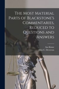 Most Material Parts of Blackstone's Commentaries, Reduced to Questions and Answers