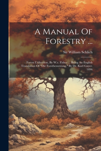 A Manual Of Forestry ...