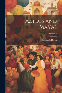Aztecs and Mayas; Volume 1