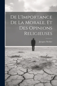 De L'Importance De La Morale, Et Des Opinions Religieuses