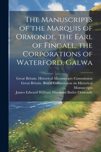 The Manuscripts of the Marquis of Ormonde, the Earl of Fingall, the Corporations of Waterford, Galwa