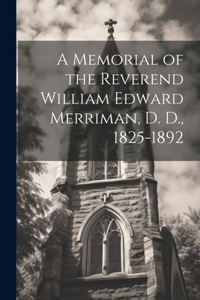 Memorial of the Reverend William Edward Merriman, D. D., 1825-1892