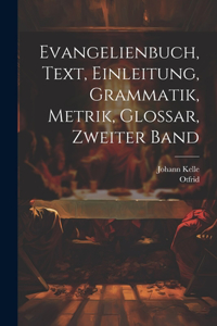 Evangelienbuch, Text, Einleitung, Grammatik, Metrik, Glossar, Zweiter Band