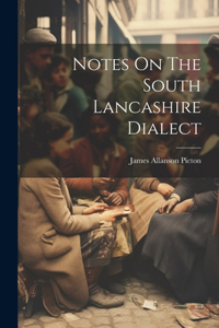 Notes On The South Lancashire Dialect