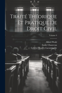 Traité Théorique Et Pratique De Droit Civil; Volume 9