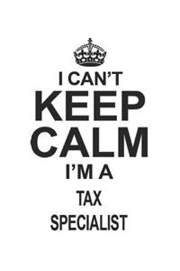 I Can't Keep Calm I'm A Tax Specialist