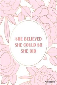 She Believed She Could So She Did Notebook