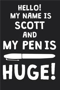 Hello! My Name Is SCOTT And My Pen Is Huge!