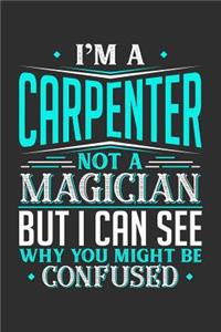 I'm A Carpenter Not A Magician But I can See Why You Might Be Confused: 100 page 6 x 9 productivity journal. Plan your work goals and project tasks with this planning and actions organizer with Daily, Quarterly and Month