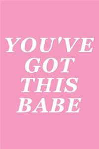 You've Got This Babe