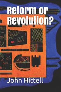 Reform or Revolution?