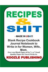 Recipes & Shit - Made in USA!!! Blank Recipe Cookbook Journal Notebook to Write in for Women, Wife, Mom.