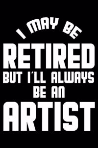 I May Be Retired But I'll Always Be An Artist