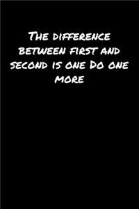 The Difference Between First and Second Is One Do One More