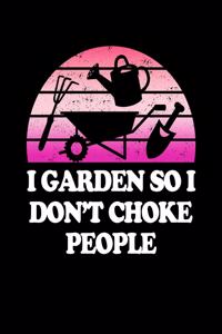 I Garden So I Don't Choke People