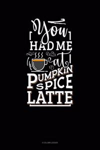 You Had Me At Pumpkin Spice Latte