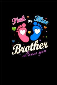 Pink Or Blue Brother Loves You: Notebook 6x9 Lined - Baby Shower Gifts - Cute Gender Reveal Journal & Notepad For Brothers - Gift Idea For Siblings Sister & Brother