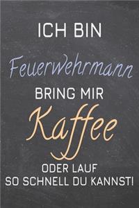 Ich bin Feuerwehrmann Bring mir Kaffee oder lauf so schnell du kannst!