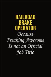 Railroad Brake Operator Because Freaking Awesome Is Not An Official Job Title