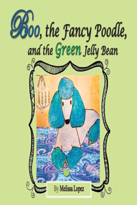 Boo, the Fancy Poodle, and the Green Jelly Bean
