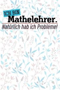Ich bin Mathelehrer. Natürlich hab ich Probleme!