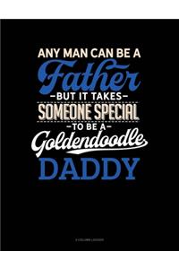 Any Man Can Be A Father But It Takes Someone Special To Be A Goldendoodle Daddy