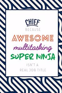 Chief Because Awesome Multitasking Super Ninja Isn't A Real Job Title