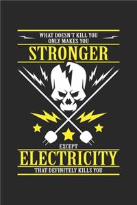 What doesn't kill you only makes you stronger except electricity that definitely kills you