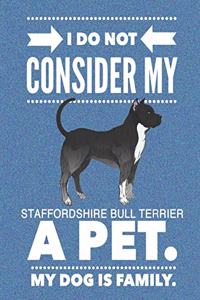 I Do Not Consider My Staffordshire Bull Terrier A Pet.