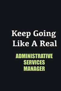 Keep Going Like a Real Administrative Services Manager