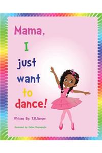 Mama, I Just Want to Dance!