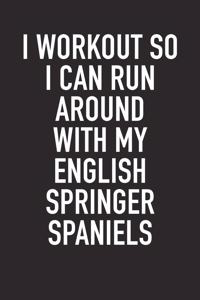 I Workout So I Can Run Around with My English Springer Spaniels