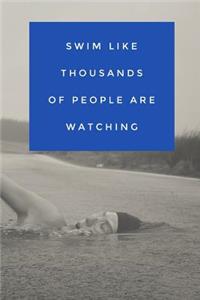 Swim Like Thousands of People Are Watching