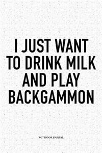 I Just Want to Drink Milk and Play Backgammon: A 6x9 Inch Matte Softcover Notebook Diary with 120 Blank Lined Pages and a Funny Gaming Cover Slogan