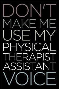 Don't Make Me Use My Physical Therapist Assistant Voice