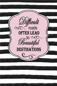 Difficult Roads Often Lead to Beautiful Destinations