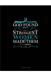 God Found Some of the Strongest Women and Made Them Pkd Moms