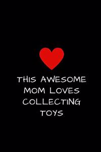 This Awesome Mom Loves Collecting Toys