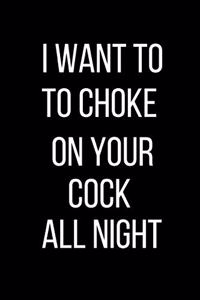 I Want To Choke On Your Cock All Night