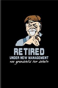 Retired Under New Management See Grandchild For Details