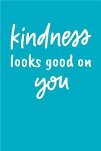 Kindness Looks Good On You
